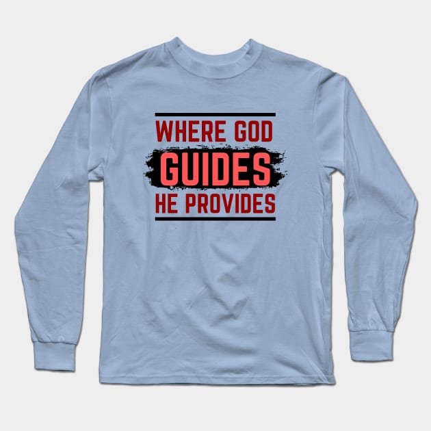 Where God Guides He Provides | Bible Verse Isaiah 58:11 Long Sleeve T-Shirt by All Things Gospel